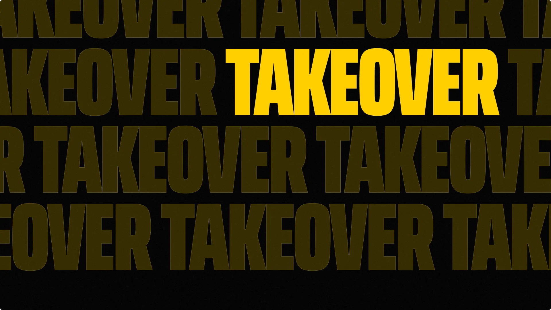 Branded background: TAKEOVER repeated on black