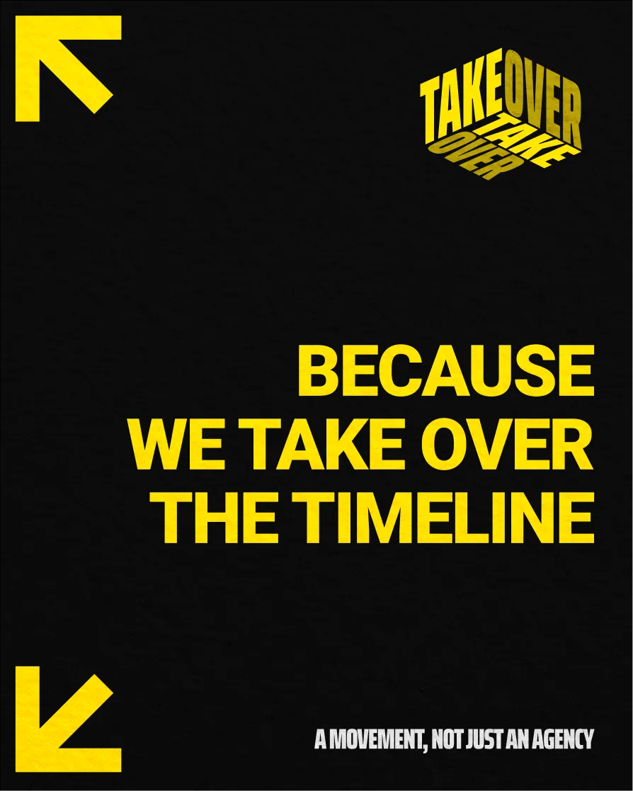 Because we take over the timeline. A movement, not just an agency