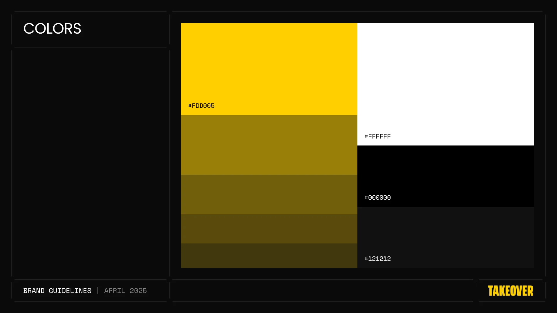 Takeover’s palette. #FDD005, #FFFFFF, #000000 and #121212, with yellow tints